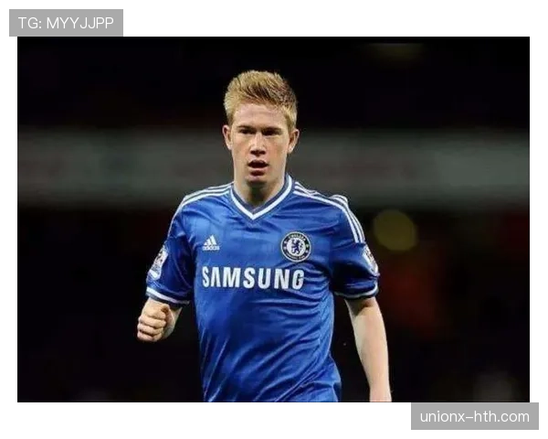 德布劳内切尔西时期战术适配与表现解析 德布劳内切尔西时期战术适配与表现解析